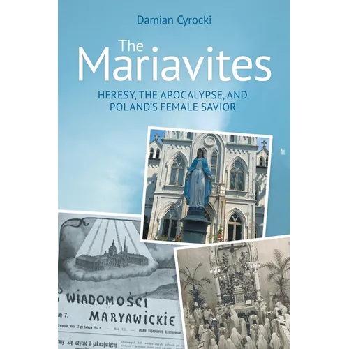 The Mariavites: Heresy, the Apocalypse, and Poland's Female Savior