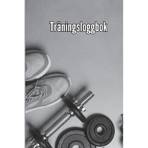 ​​Träningsbok: Träningsbok och träningsdagbok för män och kvinnor, träningsbok och gymjournal för personlig träning