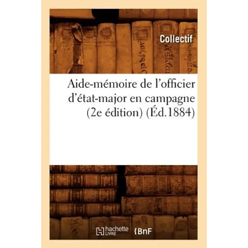 Aide-Mémoire de l'Officier d'État-Major En Campagne (2e Édition) (Éd.1884)