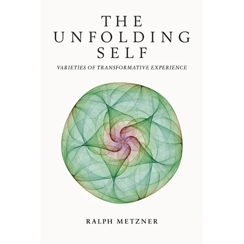 The Unfolding Self: Varieties of Transformative Experience