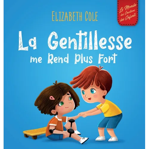 La Gentillesse me Rend Plus Fort: un livre pour enfant sur la Magie de la Gentillesse, de l'Empathie et du Respect