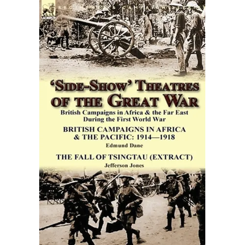 'Side-Show' Theatres of the Great War: British Campaigns in Africa & the Far East During the First World War