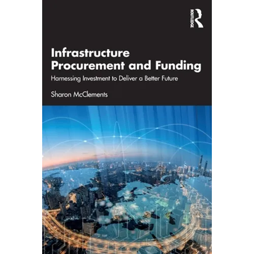 Infrastructure Procurement and Funding: Harnessing Investment to Deliver a Better Future