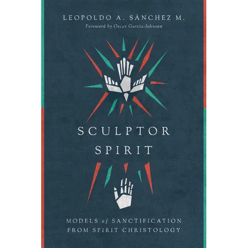 Sculptor Spirit: Models of Sanctification from Spirit Christology