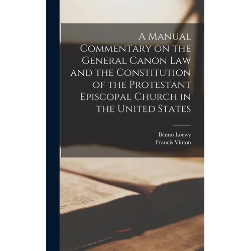 A Manual Commentary on the General Canon law and the Constitution of the Protestant Episcopal Church in the United States