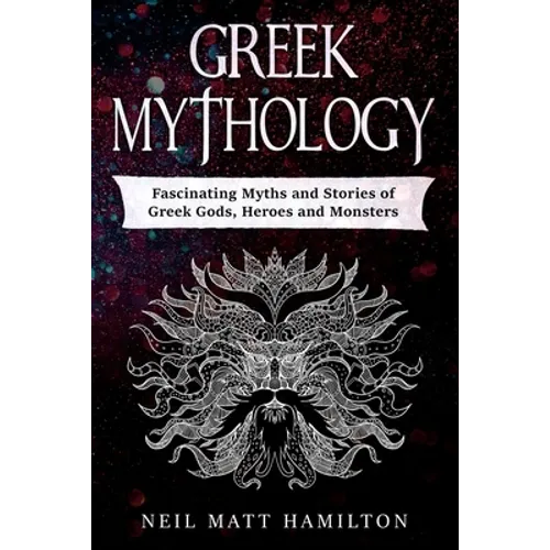 Greek Mythology: Fascinating Myths and Stories of Greek Gods, Heroes and Monsters