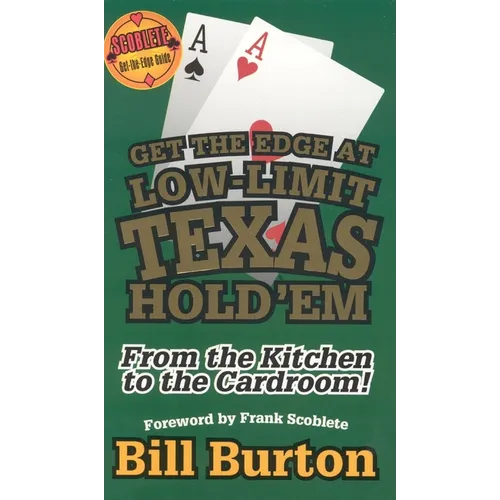 Get the Edge At Low-Limit Texas Hold'em: From the Kitchen to the Cardroom