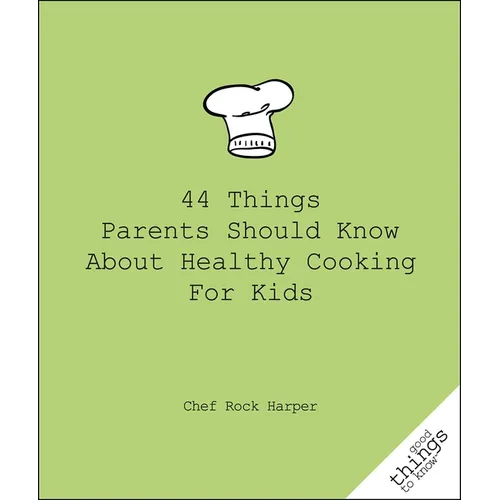 44 Things Parents Should Know about Healthy Cooking for Kids