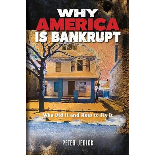 Why America Is Bankrupt: Who Did It and How To Fix It