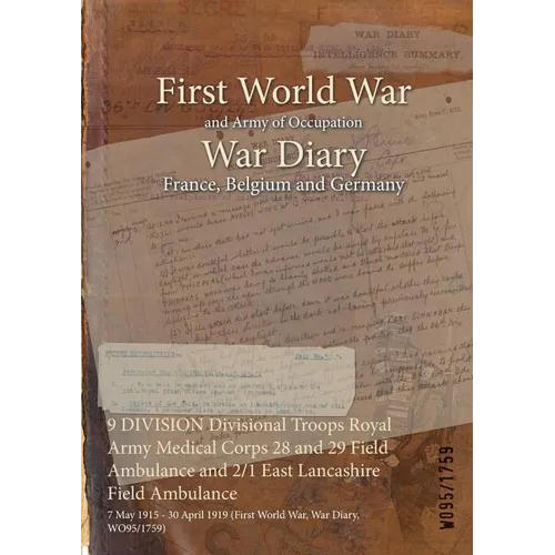 9 DIVISION Divisional Troops Royal Army Medical Corps 28 and 29 Field Ambulance and 2/1 East Lancashire Field Ambulance: 7 May 1915 - 30 April 1919 (F