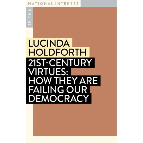 21st-Century Virtues: How They Are Failing Our Democracy