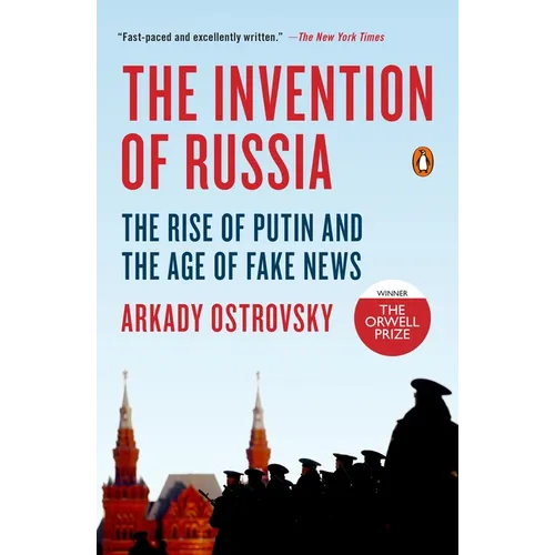 The Invention of Russia: The Rise of Putin and the Age of Fake News