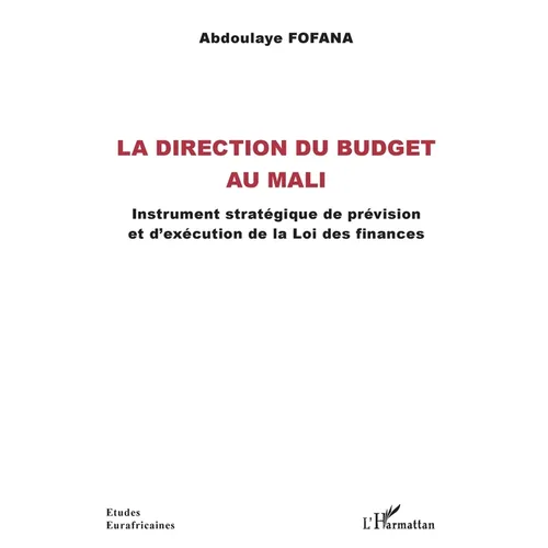 La direction du budget au Mali: Instrument stratégique de prévision et d'exécution de la Loi des finances