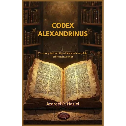 Codex Alexandrinus: The story behind the oldest and complete Bible manuscript