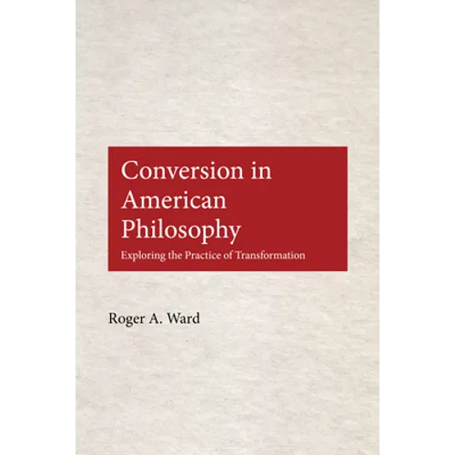 Conversion in American Philosophy: Exploring the Practice of Transformation
