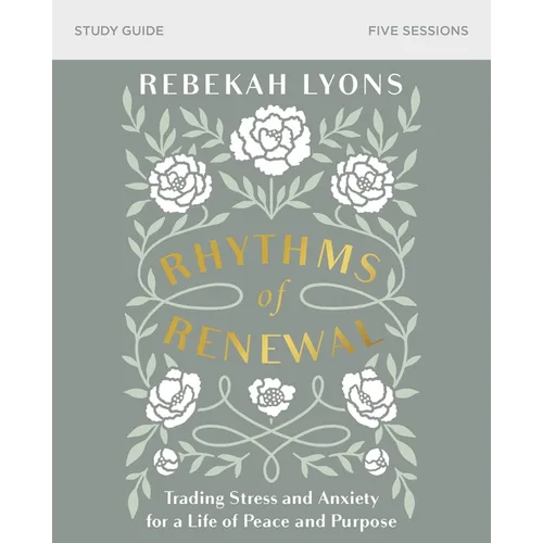 Rhythms of Renewal Bible Study Guide: Trading Stress and Anxiety for a Life of Peace and Purpose