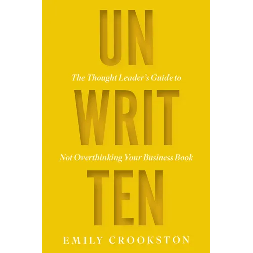 Unwritten: The Thought Leader's Guide to Not Overthinking Your Business Book