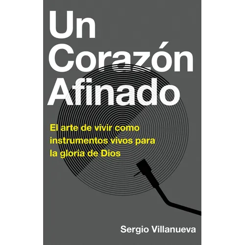 Un Corazón Afinado: El Arte de Vivir Como Instrumentos Vivos Para La Gloria de Dios