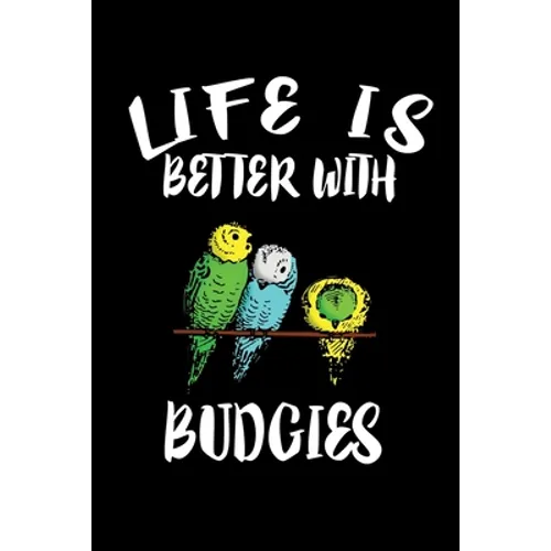 Life Is Better With Budgies: Animal Nature Collection