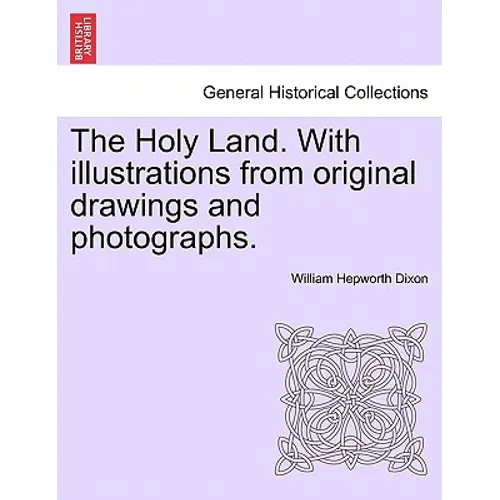 The Holy Land. with Illustrations from Original Drawings and Photographs. Vol. II