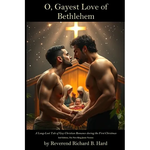 O, Gayest Love of Bethlehem: A Long-Lost Tale of Gay Christian Romance during the First Christmas