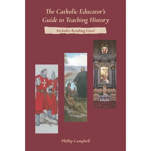 The Catholic Educator's Guide to Teaching History