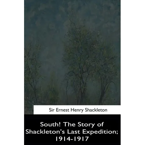 South!: The Story of Shackleton's Last Expedition, 1914-1917