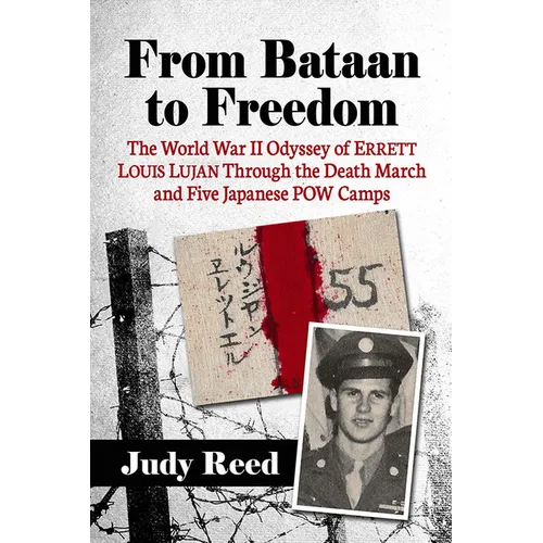 From Bataan to Freedom: The World War II Odyssey of Errett Louis Lujan Through the Death March and Five Japanese POW Camps