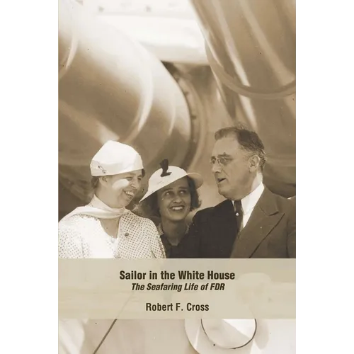 Sailor in the White House: The Seafaring Life of FDR