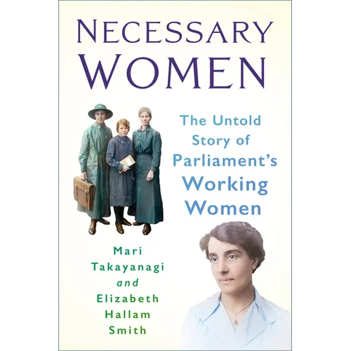 Necessary Women: The Untold Story of Parliament's Working Women