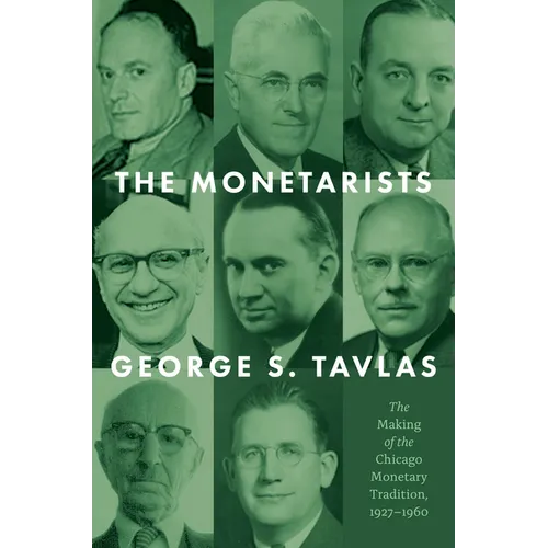 The Monetarists: The Making of the Chicago Monetary Tradition, 1927-1960