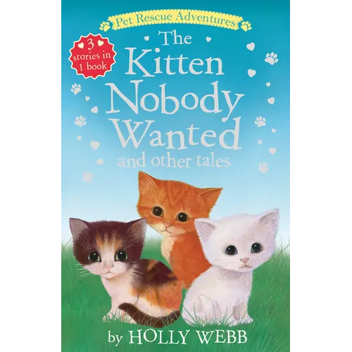 The Kitten Nobody Wanted and Other Tales: The Kitten Nobody Wanted; The Frightened Kitten; The Stray Kitten