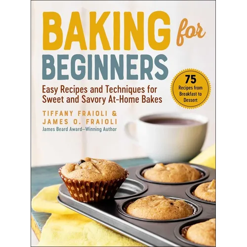 Baking for Beginners: Easy Recipes and Techniques for Sweet and Savory At-Home Bakes