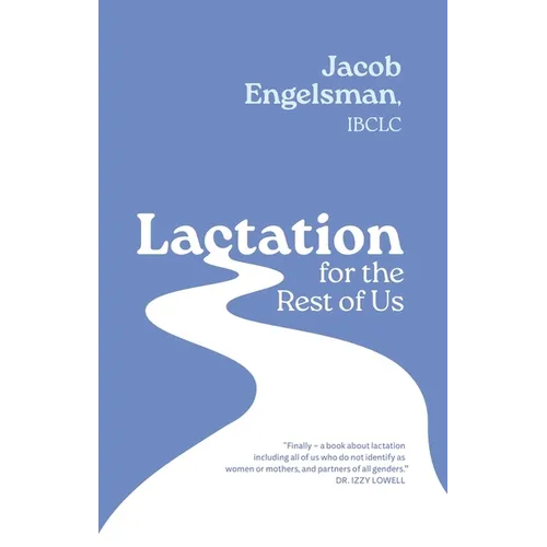 Lactation for the Rest of Us: A Guide for Queer and Trans Parents and Helpers