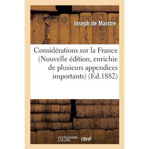Considérations Sur La France Nouvelle Édition, Enrichie de Plusieurs Appendices Importants