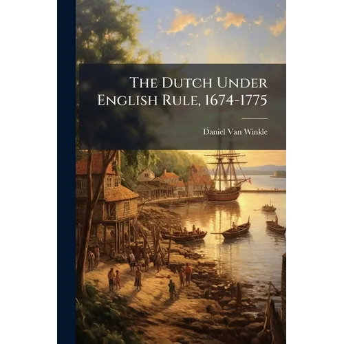 The Dutch Under English Rule, 1674-1775