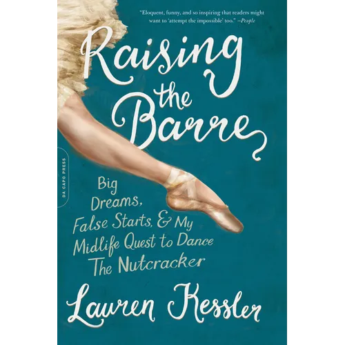 Raising the Barre: Big Dreams, False Starts, and My Midlife Quest to Dance the Nutcracker