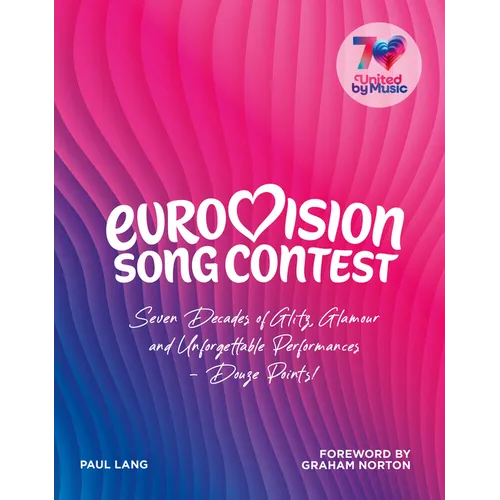 Eurovision: Seven Decades of Glitz, Glamour and Unforgettable Performances - Douze Points!