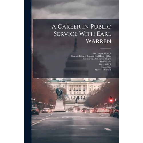 A Career in Public Service With Earl Warren: Oral History Transcript / and Related Material, 1969-1973