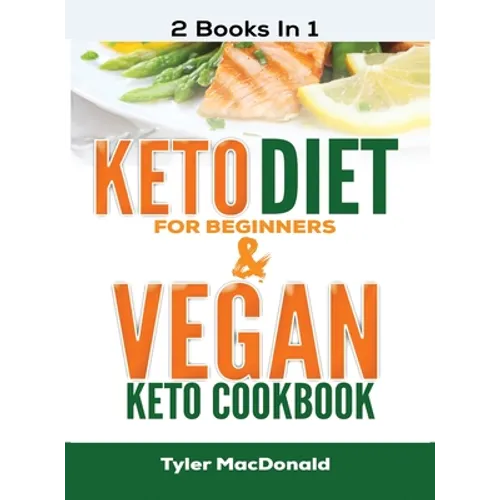 Keto Diet For Beginners AND Vegan Keto Cookbook: 2 Books IN 1!