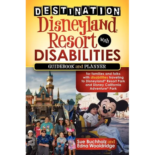 Destination Disneyland Resort with Disabilities: A Guidebook and Planner for Families and Folks with Disabilities Traveling to Disneyland Resort Park