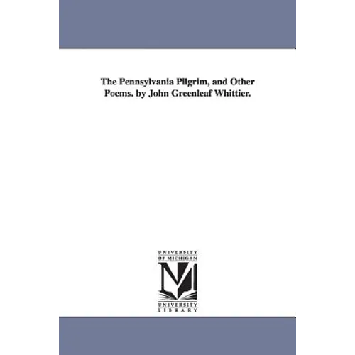 The Pennsylvania Pilgrim, and Other Poems. by John Greenleaf Whittier.