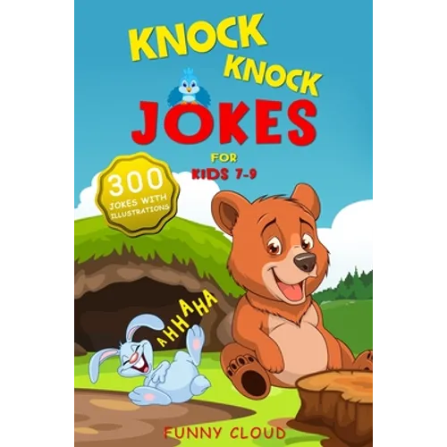 Knock Knock Jokes for Kids 7-9: The 300 Best Jokes that Will Entertain the Whole Family!