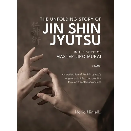 The Unfolding Story of Jin Shin Jyutsu; In the Spirit of Master Jiro Murai