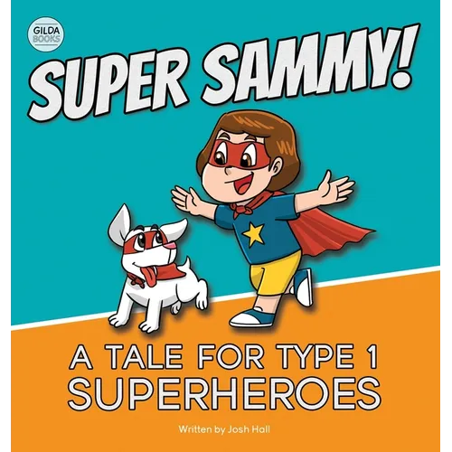 Super Sammy! (A Tale For Type 1 Superheroes): Type 1 Diabetes Book For Kids