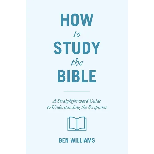How to Study the Bible: A Straightforward Guide to Understanding the Scriptures