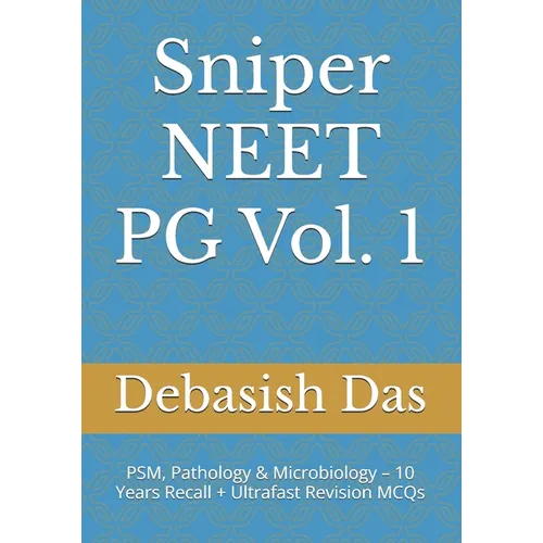 Sniper NEET PG Vol. 1: PSM, Pathology & Microbiology - 10 Years Recall + Ultrafast Revision MCQs