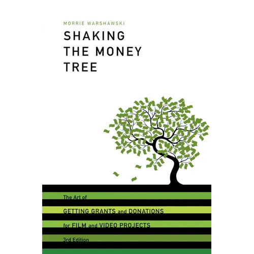 Shaking the Money Tree: The Art of Getting Grants and Donations for Film and Video Projects