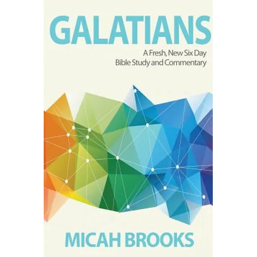 Galatians: A Fresh, New Six Day Bible Study and Commentary