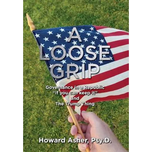 A Loose Grip: Governance in a Republic - "If you can keep it" - and The Trump Thing